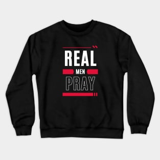 Real Men Pray | Christian Typography Crewneck Sweatshirt